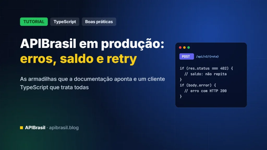 Boas práticas para integrar a APIBrasil em produção: erros, saldo, retry e homologação