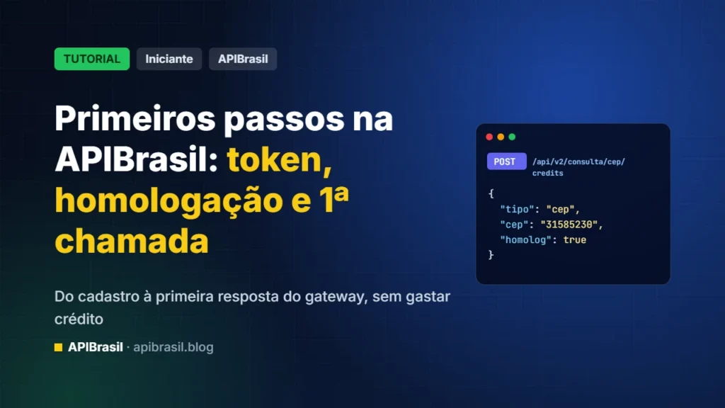 Primeiros passos na APIBrasil: Bearer Token, homologação e sua primeira chamada